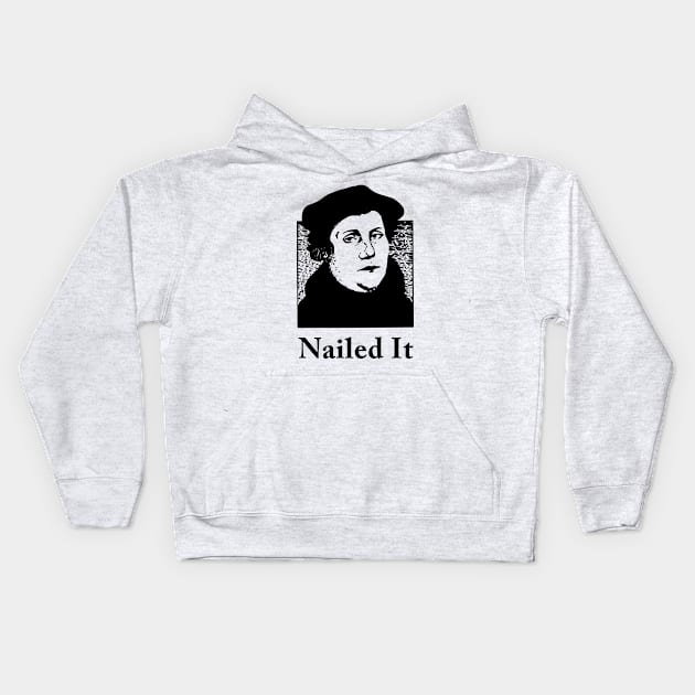 Martin Luther Nailed it Kids Hoodie by martinroj